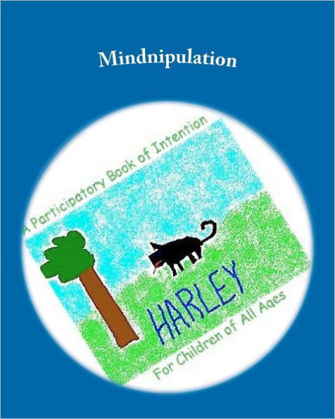 Mindnipulation: A participatory Book of Intention For Children of All Ages