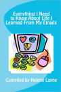 Everything I Need to Know About Life I Learned From My Emails