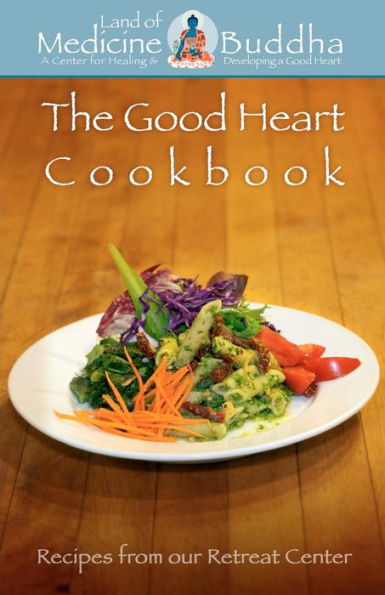 The Good Heart Cookbook: Recipes from our retreat center