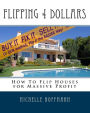 Flipping 4 Dollars: How to Flip Houses for Massive Profit