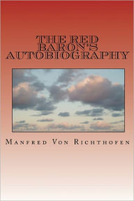 Title: The Red Baron's Autobiography: The Red Fighter Pilot, Author: J Ellis Barker