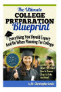 The Ultimate College Preparation Blueprint: Everything Your Should Expect and Do When Planning for College