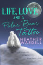 Life, Love, and a Polar Bear Tattoo (Toronto Series #1)