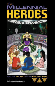 Title: The Millennial Heroes and The Secret of the Medallions, Author: Carolyn Adams Hanchett