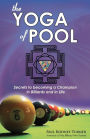 The Yoga of Pool: Secrets to Becoming a Champion in Billiards and in Life