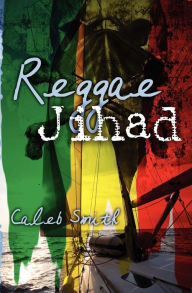 Title: Reggae Jihad, Author: Caleb H Smith
