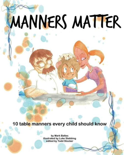 Manners Matter 10 Table Manners Every Child Should Know by Mark Baltes, Luke Stebbing