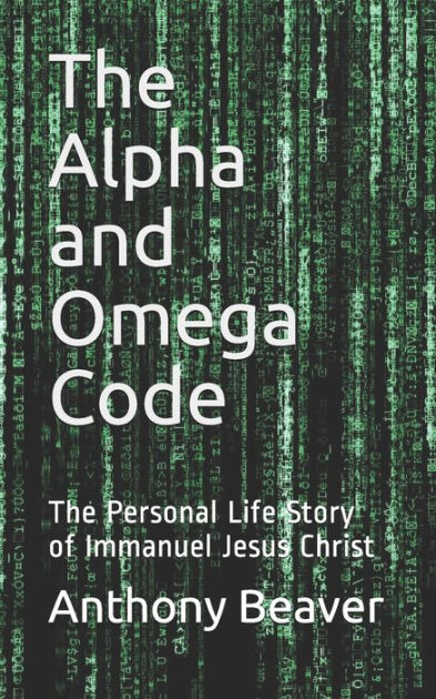 The Alpha and Omega Code The Personal Life Story of Immanuel Jesus Christ Paperback