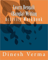 Title: Learn Bengali (Bangla) Writing Activity Workbook, Author: Dinesh C Verma