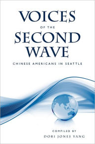 Title: Voices of the Second Wave: Chinese Americans in Seattle, Author: Dori Jones Yang