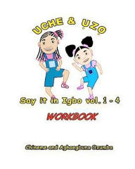 Title: Uche and Uzo Say It in Igbo Workbook Vol.1-4, Author: Aghaegbuna Ou Ozumba