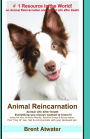 Animal Reincarnation: Everything You Always Wanted to Know! about Pet Reincarnation Plus How to Techniques to See, Feel and Communicate with Your Deceased Pet