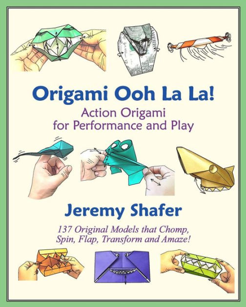 Origami Ooh La La Action Origami For Performance And Play By Jeremy Shafer Paperback Barnes Noble