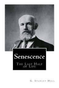 Senescence the Last Half of Life