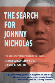 Title: The Search For Johnny Nicholas: The Secret of Nazi Prisoner No. 44451, Author: David C. Smith