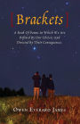 Brackets: A Book Of Poems In Which We Are Defined By Our Choices And Directed By Their Consequences.