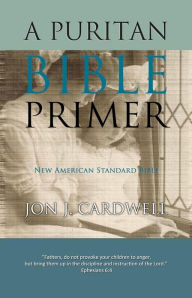 Title: A Puritan Bible Primer: New American Standard Bible, Author: Jon J Cardwell