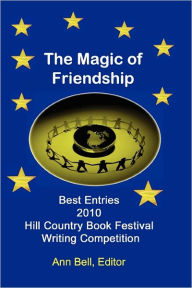 The Magic of Friendship: Winning Entries in the 2010 Hill Country Book Festival Writing Competition