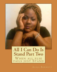 Title: All I Can Do Is Stand Part Two: When all else fails just Stand, Author: Aleja Bennett