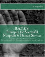 R. A. T. E. S. Principles for Successful Nonprofit and Human Services: Response-ability, Account-ability, Technical-ability, Evaluation-ability, Sustain-ability