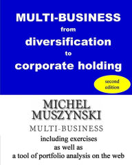 Title: MULTI-BUSINESS from diversification to corporate holding, Author: Michel Muszynski