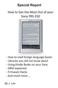 Title: How to Get the Most Out of your Sony PRS-350, Author: J Lee