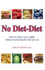 No Diet Diet: Reduce your weight without restricting the food you Eat