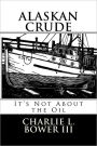 Alaskan Crude: It's Not about the Oil