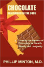 Chocolate: Healthfood of the Gods: Unwrap the Secrets of Chocolate for Health, Beauty, and Longevity
