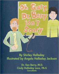 Title: Oh Gary, Dr. Berry isn't Scary: Visiting the doctor can be a comfortable, pleasant experience., Author: Shirley Holladay