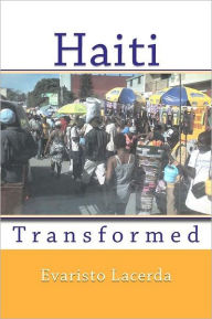 Title: Haiti: Transformed, Author: Evaristo Lacerda