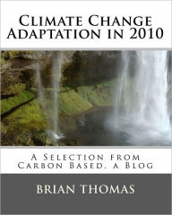 Climate Change Adaptation In 2010: A Selection from Carbon Based, a Blog