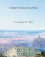 Title: The World Set Free, Author: H. G. Wells