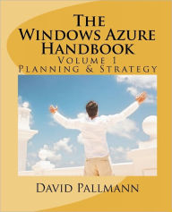 Title: The Windows Azure Handbook, Volume 1: Planning & Strategy: Windows Azure for Business and Technical Decision Makers, Author: David Pallmann