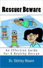 Rescuer Beware: An Effective Guide for A Healthy Rescue