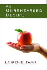 Title: An Unrehearsed Desire, Author: Lauren B. Davis