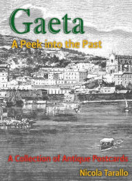 Title: Gaeta - A Peek Into the Past, Author: Nicola PhD Tarallo