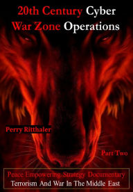 Title: 20th Century Cyber War Zone Operations Part Two, Author: Perry Ph.D Ritthaler