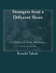 Title: Strangers from a Different Shore: A History of Asian Americans (Updated and Revised), Author: Ronald Boone's Takaki