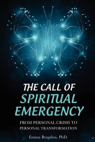 Title: The Call of Spiritual Emergency: From Personal Crisis to Personal Transformation, Author: Emma Bragdon