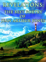 Title: Revelations: The Best Poetry of Jean Arthur Jones Over The Years, Author: Jean Arthur Jones