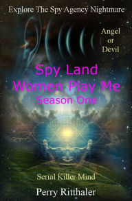Title: Spy Land Women Play Me, Author: Perry Ritthaler