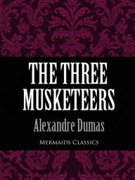 Title: The Three Musketeers (Mermaids Classics), Author: Alexandre Dumas