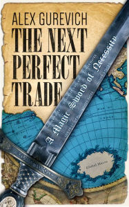 Title: The Next Perfect Trade: A Magic Sword of Necessity, Author: Alex Gurevich