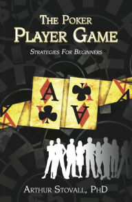 Title: The Poker Player Game Strategies for Beginners, Author: Art Stovall