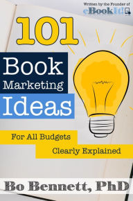 Title: 101 Book Marketing Ideas for All Budgets: Clearly Defined, Author: Bo Bennett PhD