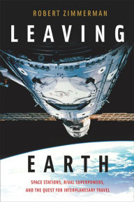 Title: Leaving Earth: Space Stations, Rival Superpowers, and the Quest for Interplanetary Travel, Author: Robert Zimmerman