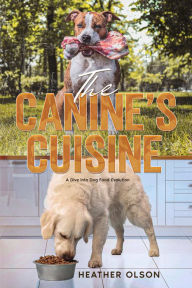 Title: The Canine's Cuisine: A Dive into Dog Food Evolution, Author: Heather Olson