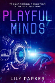 Title: Playful Minds: Transforming Education with Gamification, Author: Lily Parker