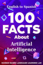 100 Facts About Artificial Intelligence: English to Spanish